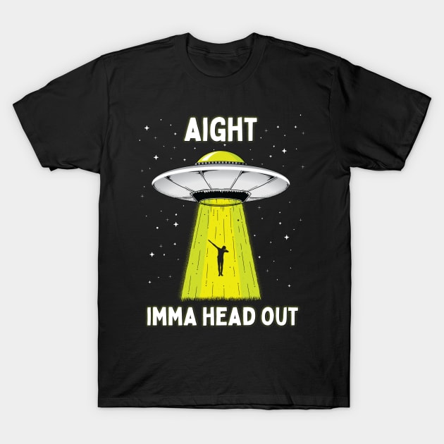 Aight Imma Head Out Funny UFO Alien Abduction T-Shirt by Strangeology